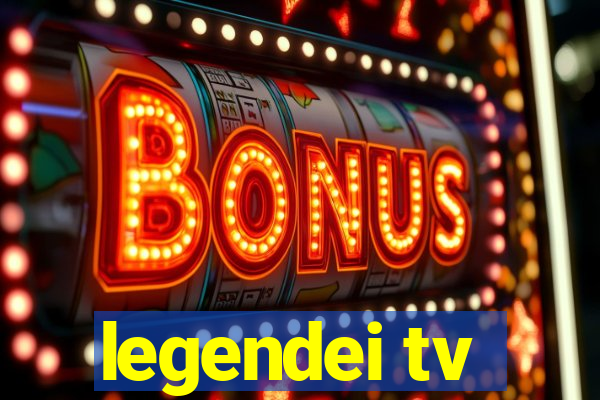 legendei tv